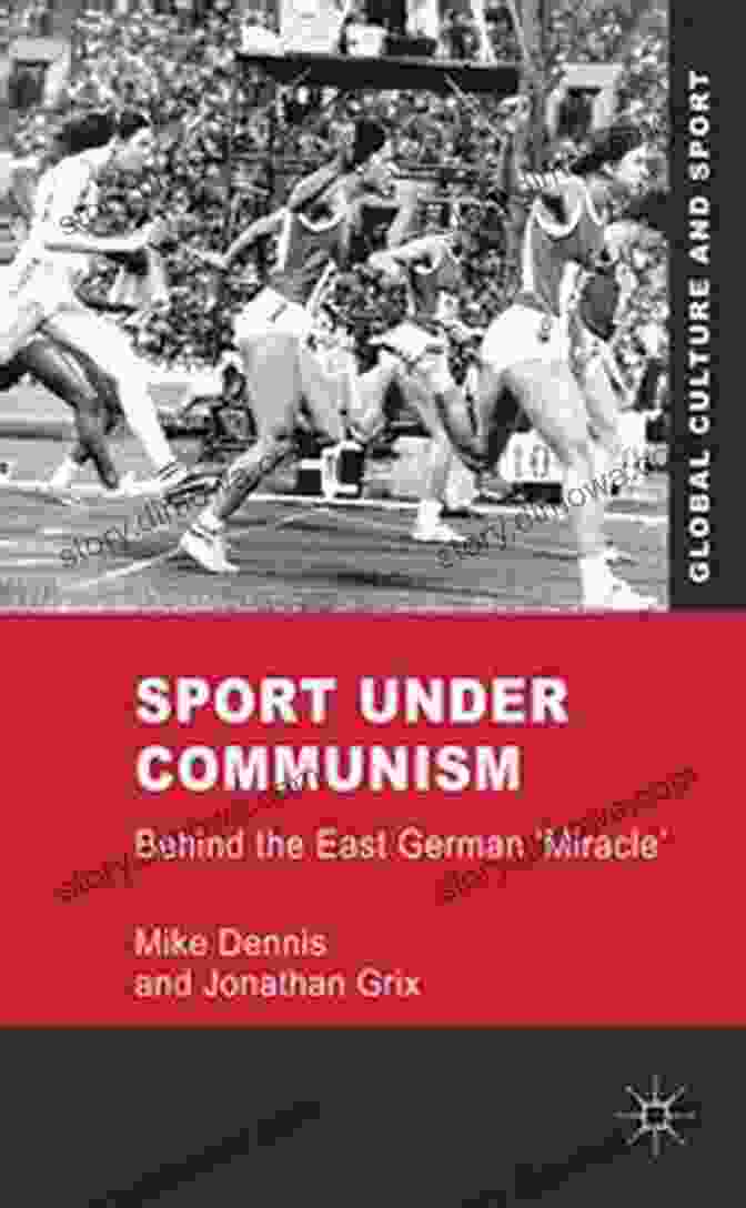 Behind The East German Miracle Book Cover Depicting East German Athletes Competing In Various Sports Sport Under Communism: Behind The East German Miracle (Global Culture And Sport Series)