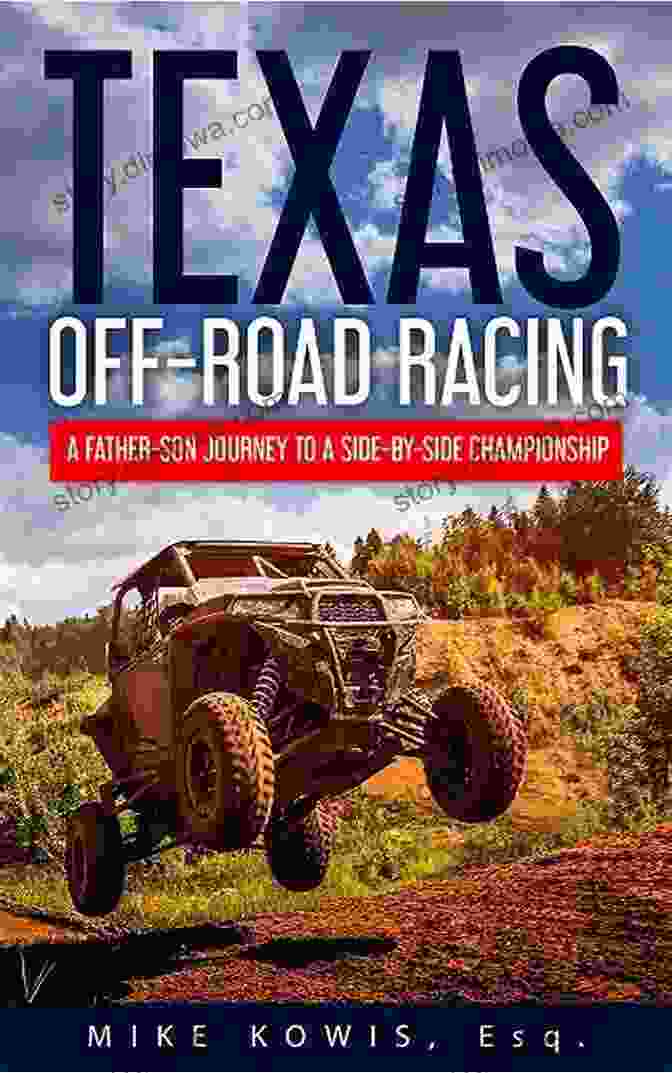 Father Son Journey To Side By Side Championship Texas Off Road Racing: A Father Son Journey To A Side By Side Championship