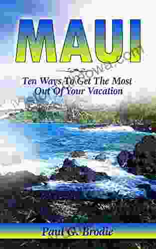 Maui: Ten Ways To Get The Most Out Of Your Vacation (Get Published Travel 3)