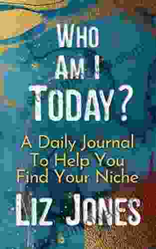 Who Am I Today? : A Daily Journal To Help You Find Your Niche: Do What You Love What Do You Love? Who Are You? What Is Your Natural Niche?