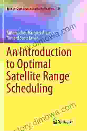 An Introduction To Optimal Satellite Range Scheduling (Springer Optimization And Its Applications 106)