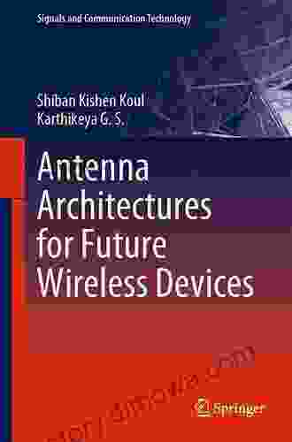 Antenna Architectures for Future Wireless Devices (Signals and Communication Technology)