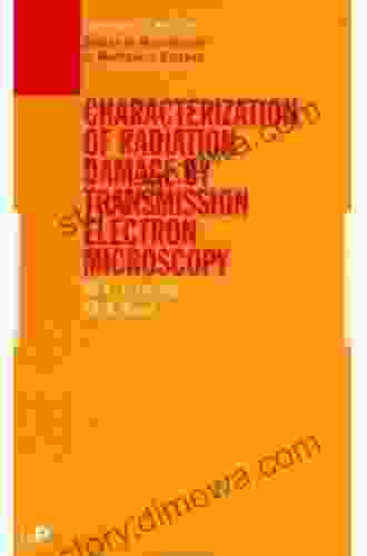 Characterisation Of Radiation Damage By Transmission Electron Microscopy (Series In Microscopy In Materials Science)