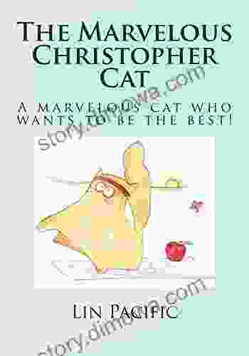 The Marvelous Christopher Cat: Christopher Cat Strives To Be The Best Cat He Can Be