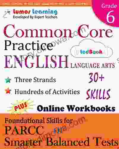 Common Core Practice 6th Grade English Language Arts: Workbooks To Prepare For The PARCC Or Smarter Balanced Test: CCSS Aligned