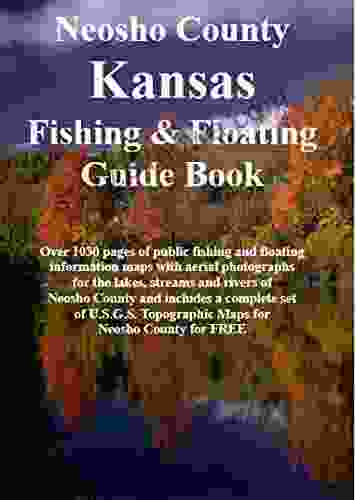 Neosho County Kansas Fishing Floating Guide Book: Complete fishing and floating information for Neosho County Kansas (Kansas Fishing Floating Guide Books)