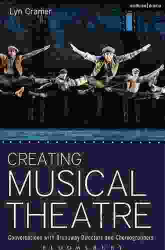 Creating Musical Theatre: Conversations With Broadway Directors And Choreographers (Performance Books)