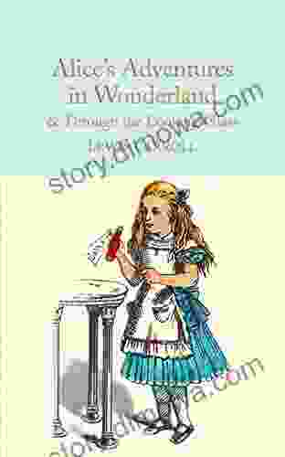 Alice S Adventures In Wonderland Through The Looking Glass: And What Alice Found There (Macmillan Collector S Library 5)