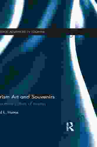 Tourism Art And Souvenirs: The Material Culture Of Tourism (Routledge Advances In Tourism 32)