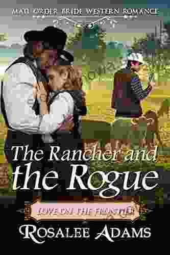 The Rancher And The Rogue: Historical Western Romance