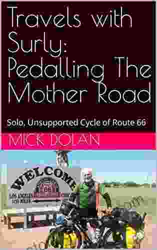 Travels with Surly: Pedalling The Mother Road: Solo Unsupported Cycle of Route 66