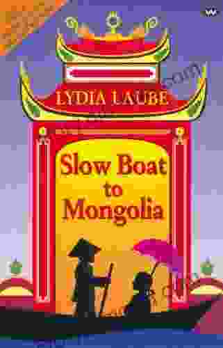 Slow Boat To Mongolia Lydia Laube