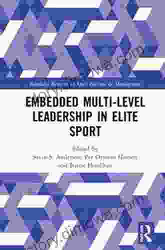 Embedded Multi Level Leadership In Elite Sport (Routledge Research In Sport Business And Management)