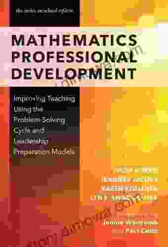 Mathematics Professional Development: Improving Teaching Using The Problem Solving Cycle And Leadership Preparation Models (series On School Reform)