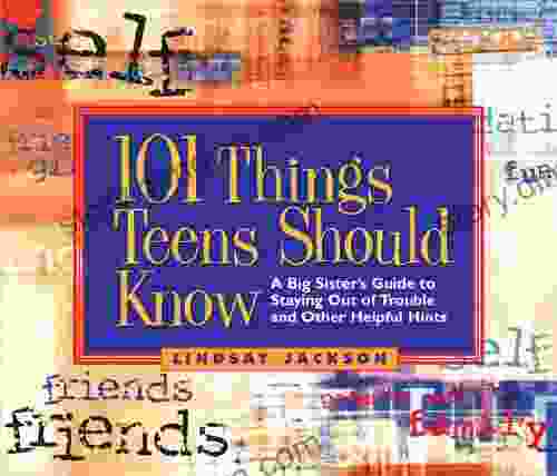 101 Things Teens Should Know: A Big Sister S Guide To Staying Out Of Trouble And Other Helpful Hints