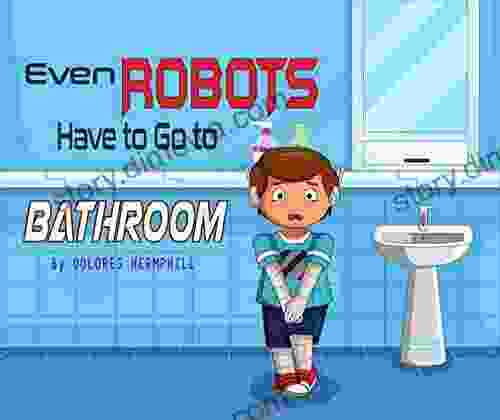 Even Robots Have To Go To The Bathroom (Even Robots Have To 1)