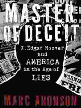 Master Of Deceit: J Edgar Hoover And America In The Age Of Lies