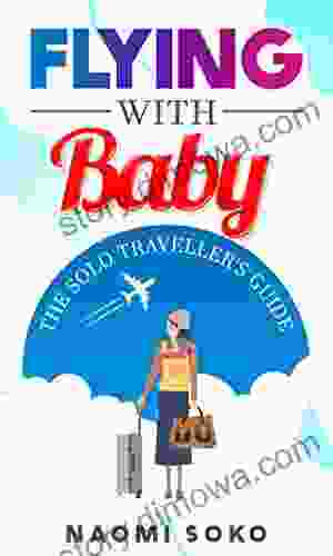 Flying With Baby: The Solo Traveller s Guide