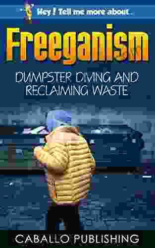 Freeganism: Dumpster Diving And Reclaiming Waste