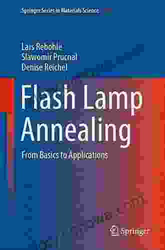 Flash Lamp Annealing: From Basics To Applications (Springer In Materials Science 288)