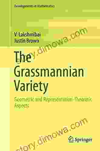 The Grassmannian Variety: Geometric And Representation Theoretic Aspects (Developments In Mathematics 42)