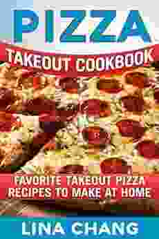 Pizza Takeout Cookbook: Favorite Takeout Pizza Recipes To Make At Home