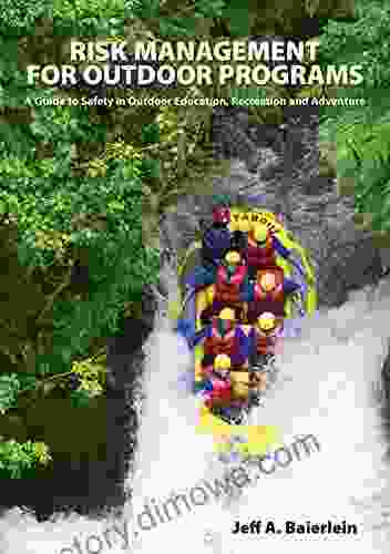 Risk Management For Outdoor Programs: A Guide To Safety In Outdoor Education Recreation And Adventure