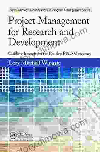 Project Management for Research and Development: Guiding Innovation for Positive R D Outcomes (Best Practices in Portfolio Program and Project Management 10)