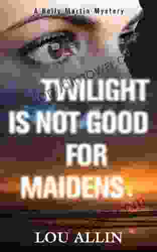 Twilight Is Not Good For Maidens: A Holly Martin Mystery