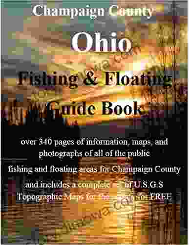 Urbana And Champaign County Ohio Fishing Floating Guide Book: Complete Fishing And Floating Information For Champaign County Ohio