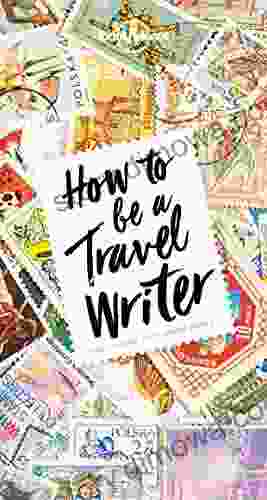 How To Be A Travel Writer (Lonely Planet)