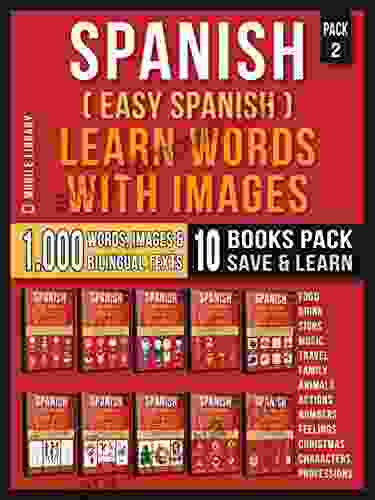 Spanish ( Easy Spanish ) Learn Words With Images (Super Pack 10 In 1): 1 000 Spanish Words 1 000 Images 1 000 Bilingual Texts (a 10 Pack Faster) (Foreign Language Learning Guides)