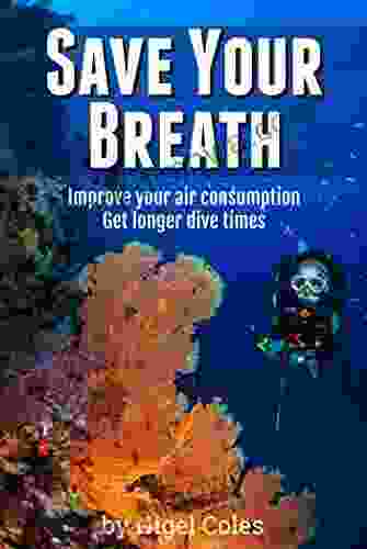 Save Your Breath: Improve Your Air Consumption And Get Longer Dive Times