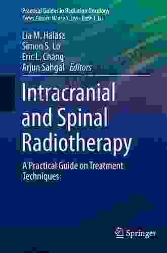 Intracranial And Spinal Radiotherapy: A Practical Guide On Treatment Techniques (Practical Guides In Radiation Oncology)