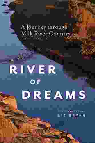 River Of Dreams: A Journey Through Milk River Country