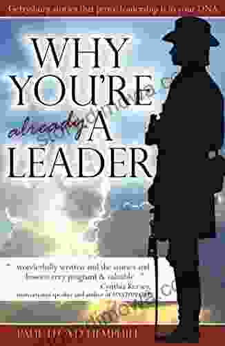 Why You Re Already A Leader: Gettysburg Stories Prove Leadership Is In Your DNA