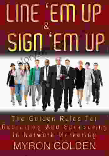 Line Em Up And Sign Em Up (The Golden Rules Of Recruiting And Sponsoring In MLM 2)