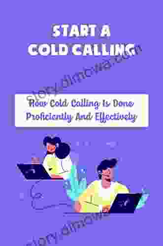 Start A Cold Calling: How Cold Calling Is Done Proficiently And Effectively