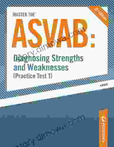 Master the ASVAB Diagnosing Strengths and Weaknesses (Practice Test 1)