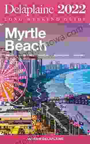 Myrtle Beach The Delaplaine 2024 Long Weekend Guide