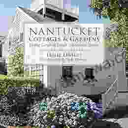 Nantucket Cottages And Gardens: Charming Spaces On The Faraway Isle