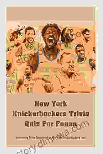 New York Knickerbockers Trivia Quiz For Fans: Interesting Trivia Questions For New York Knickerbockers Fans: New York Knickerbockers Trivia