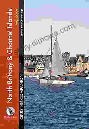 North Brittany Channel Islands Cruising Companion: A Yachtsman S Pilot And Cruising Guide To Ports Harbours From The Alderney Race To The Chenal Du Four