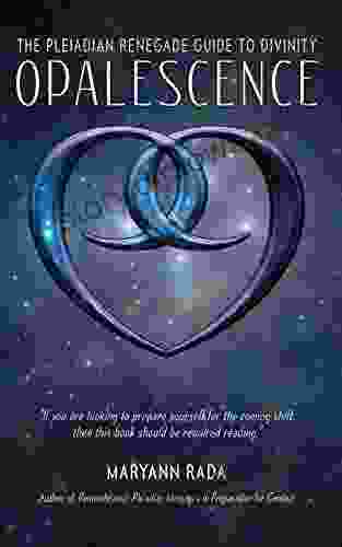 Opalescence: The Pleiadian Renegade Guide To Divinity