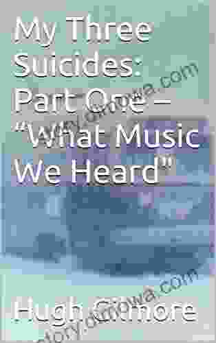 My Three Suicides: Part One What Music We Heard