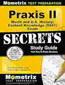 Praxis World And U S History: Content Knowledge (5941) Exam Secrets Study Guide: Test Review For The Praxis Subject Assessments