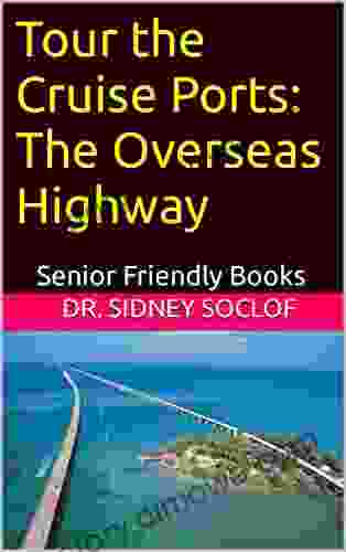 Tour The Cruise Ports: The Overseas Highway: Senior Friendly (Touring The Cruise Ports)