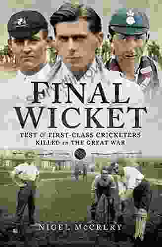 Final Wicket: Test And First Class Cricketers Killed In The Great War