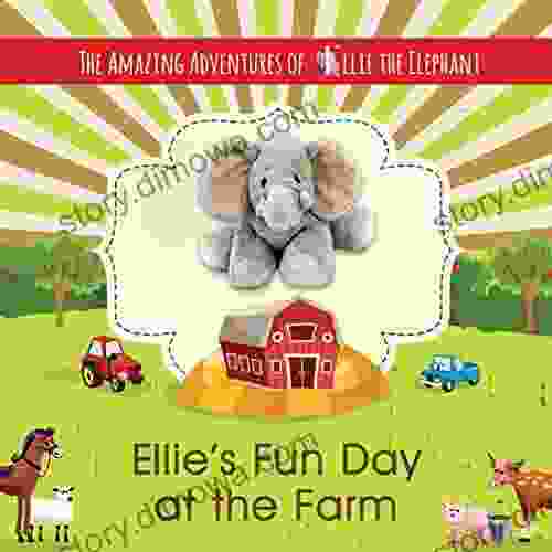 Ellie S Fun Day At The Farm: The Amazing Adventures Of Ellie The Elephant Volume 5