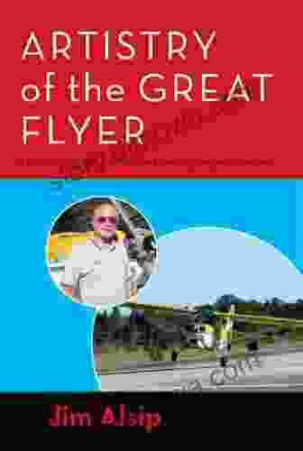 Artistry Of The Great Flyer: A Pilot S Guide To Stick And Rudder And Managing Emergency Maneuvers (Airmanship The Artistry Of Using Stick And Rudder To Maneuver Your Airplane Correctly And Safely)